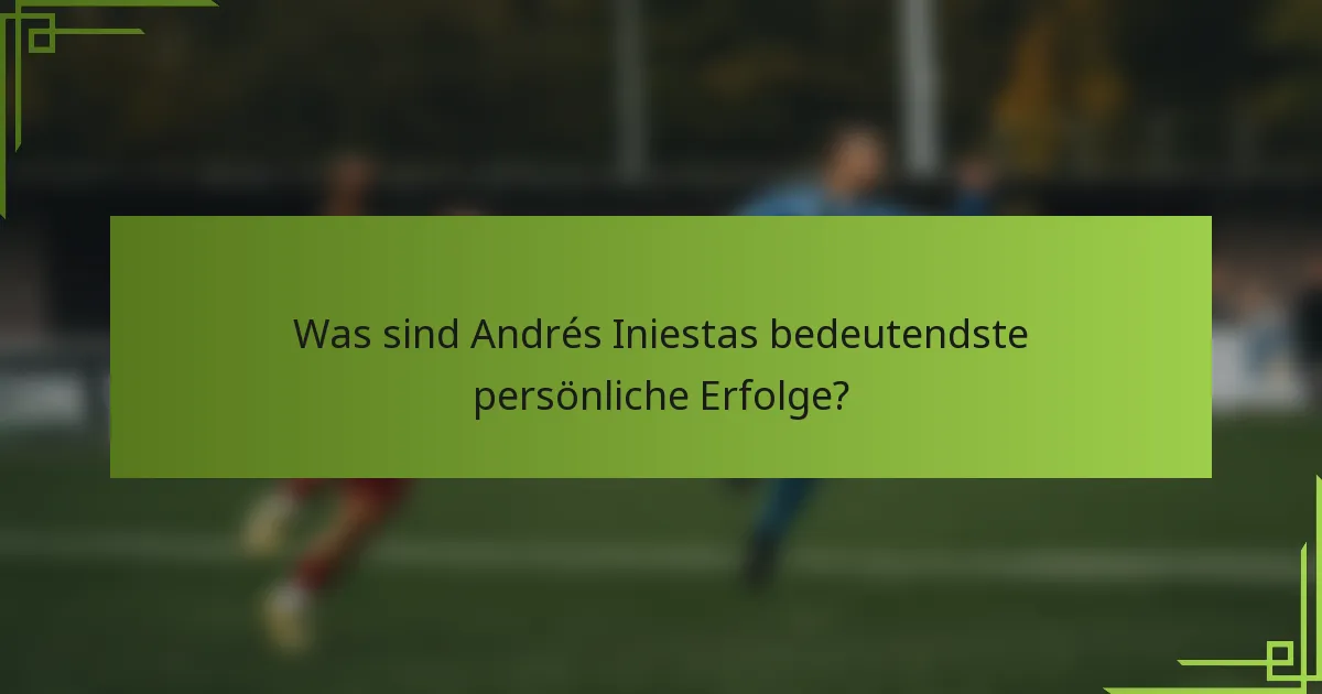 Was sind Andrés Iniestas bedeutendste persönliche Erfolge?