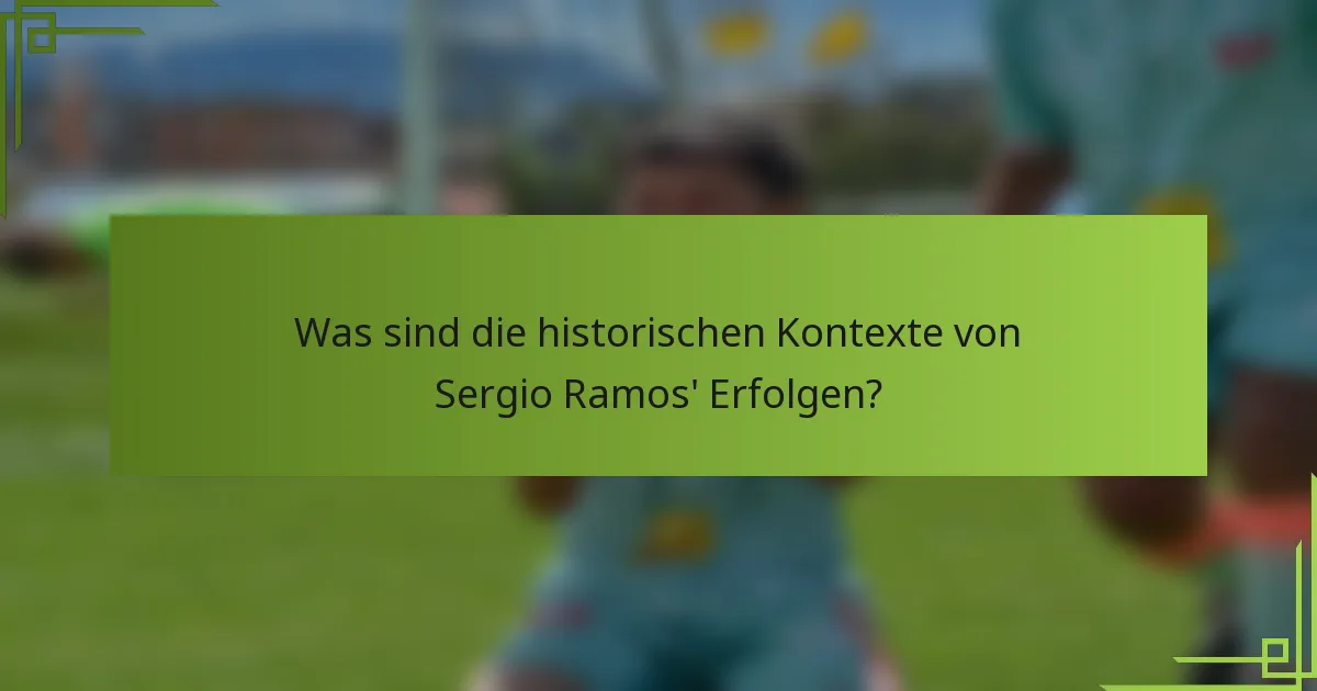 Was sind die historischen Kontexte von Sergio Ramos' Erfolgen?