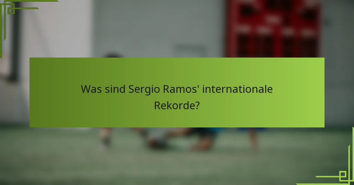 Was sind Sergio Ramos' internationale Rekorde?