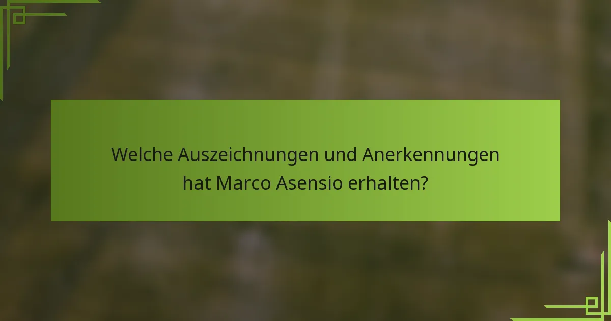 Welche Auszeichnungen und Anerkennungen hat Marco Asensio erhalten?