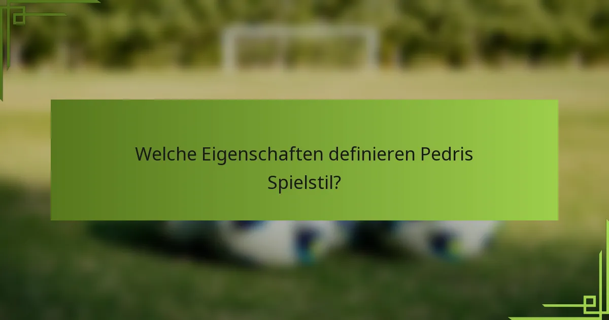 Welche Eigenschaften definieren Pedris Spielstil?