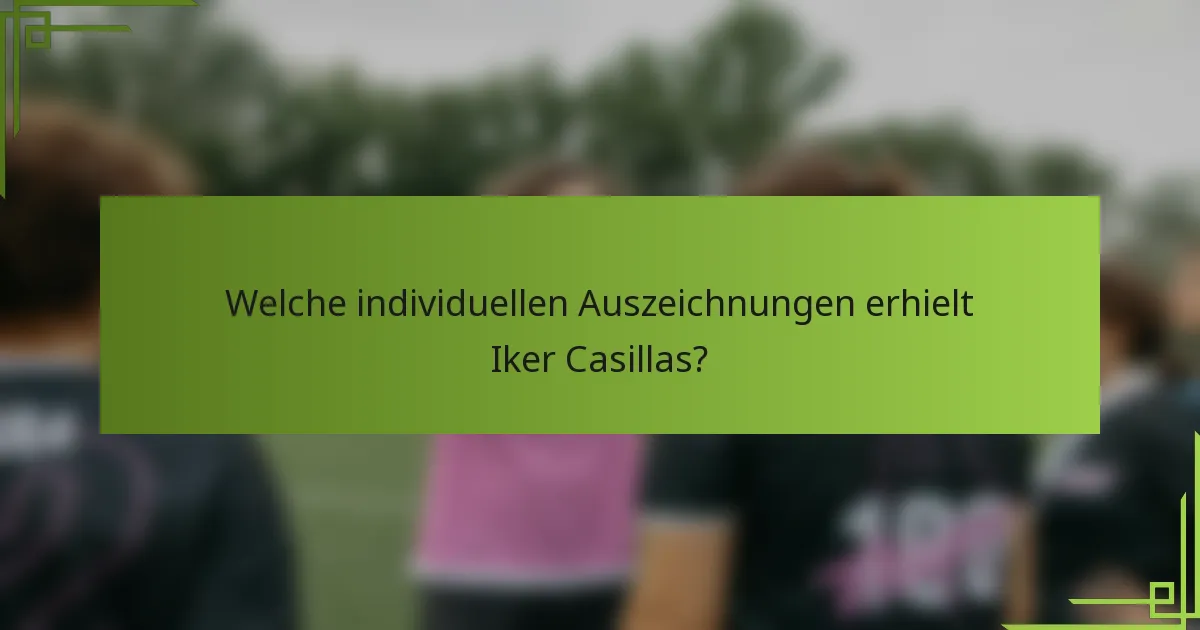 Welche individuellen Auszeichnungen erhielt Iker Casillas?