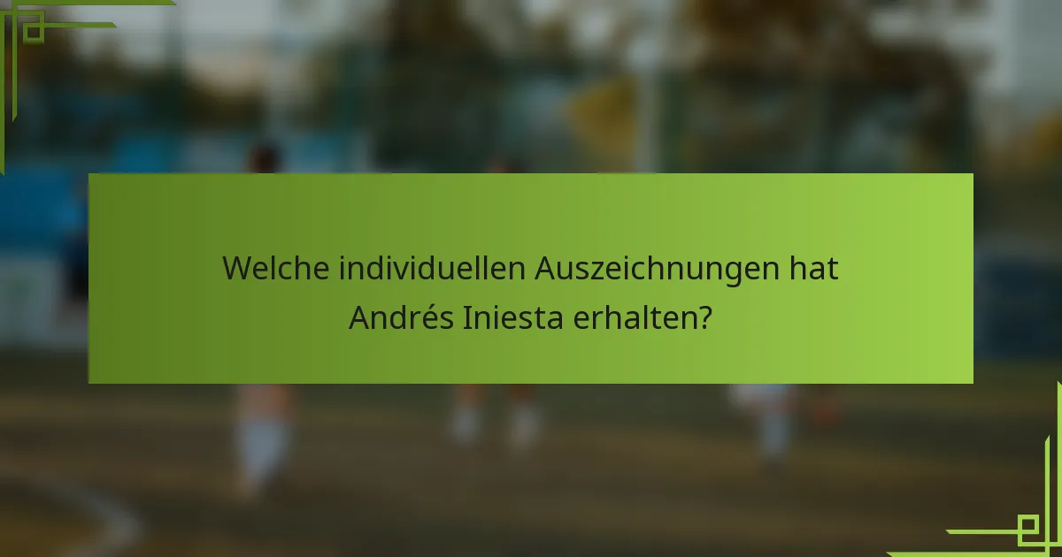 Welche individuellen Auszeichnungen hat Andrés Iniesta erhalten?