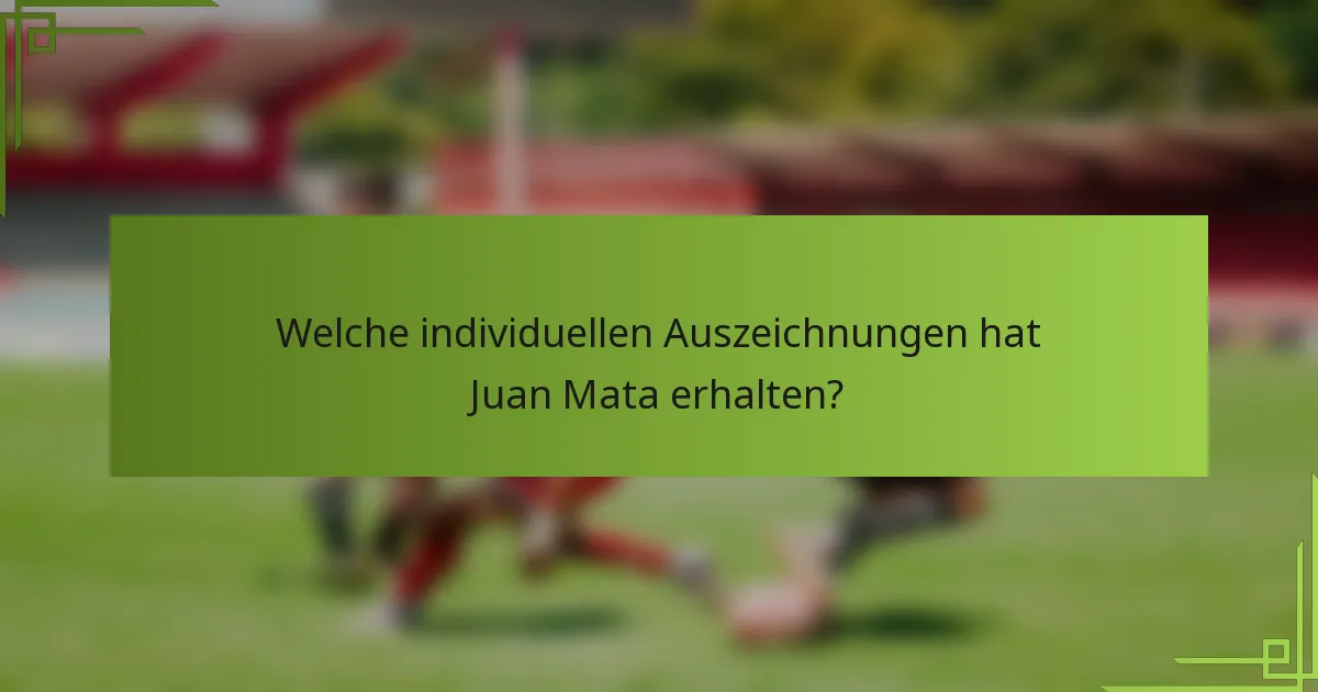 Welche individuellen Auszeichnungen hat Juan Mata erhalten?