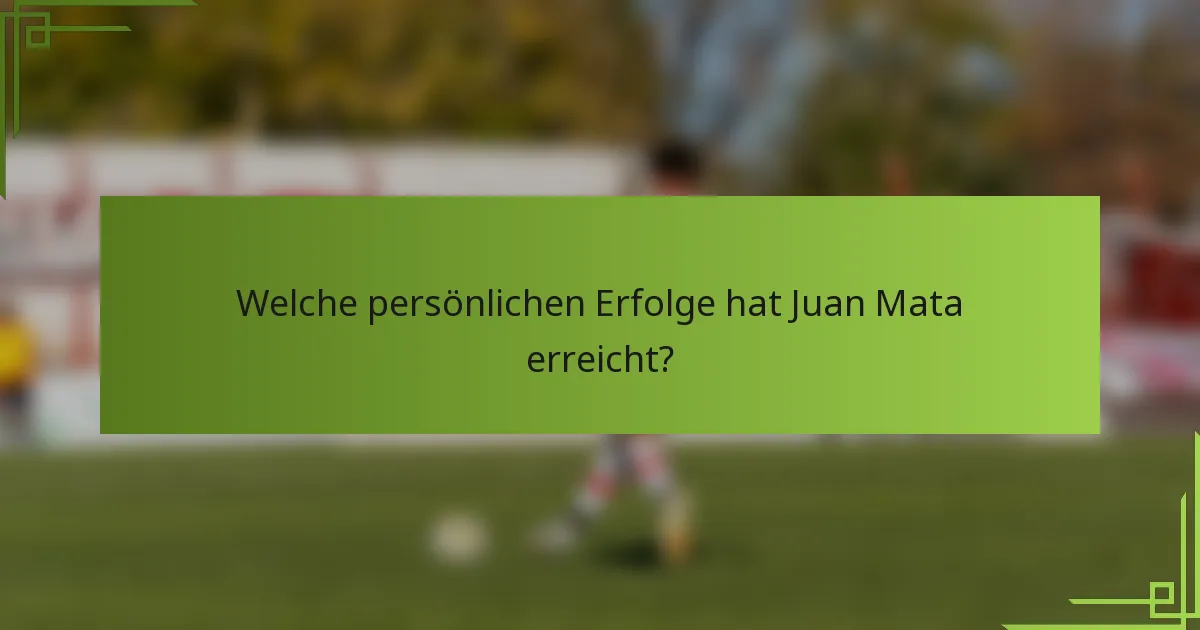 Welche persönlichen Erfolge hat Juan Mata erreicht?