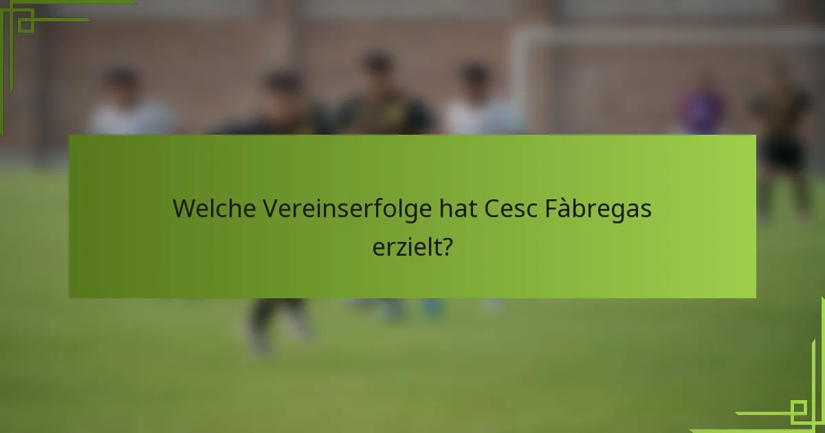 Welche Vereinserfolge hat Cesc Fàbregas erzielt?