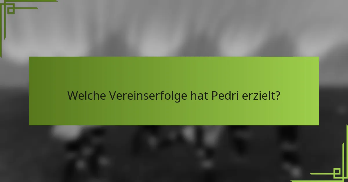 Welche Vereinserfolge hat Pedri erzielt?