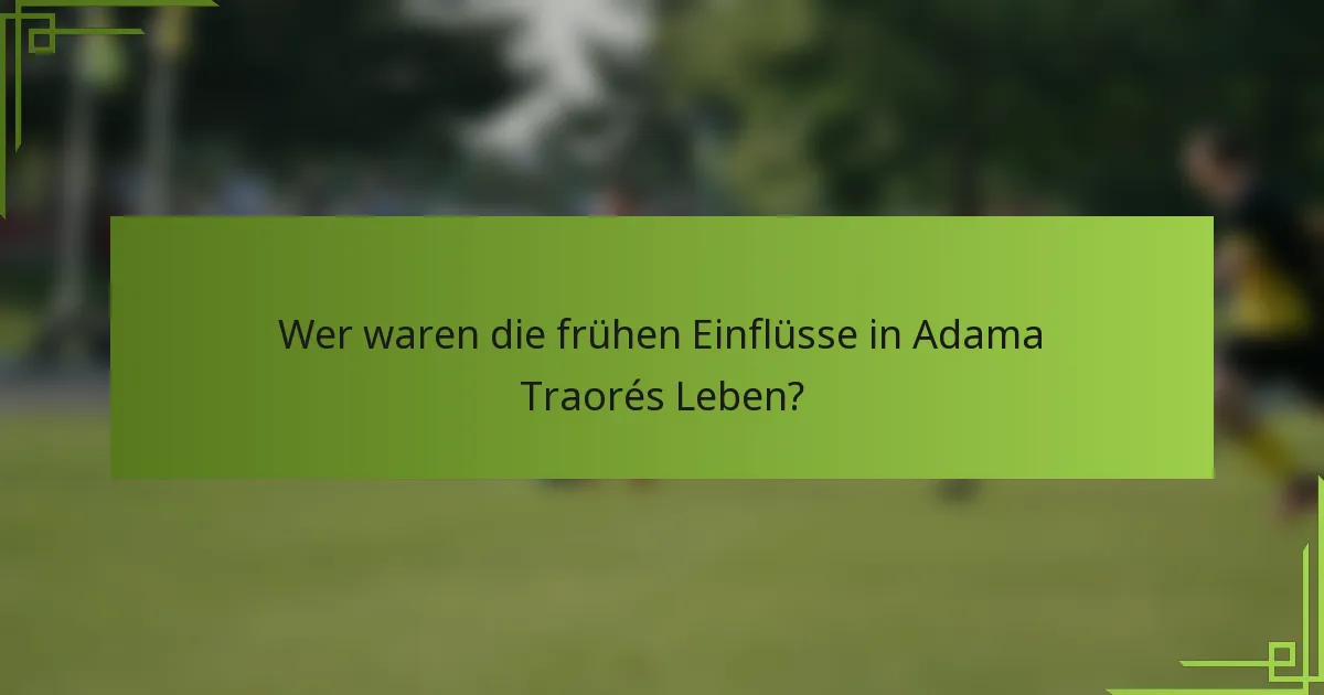 Wer waren die frühen Einflüsse in Adama Traorés Leben?