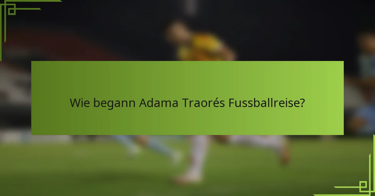 Wie begann Adama Traorés Fussballreise?