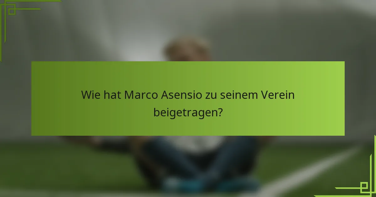 Wie hat Marco Asensio zu seinem Verein beigetragen?