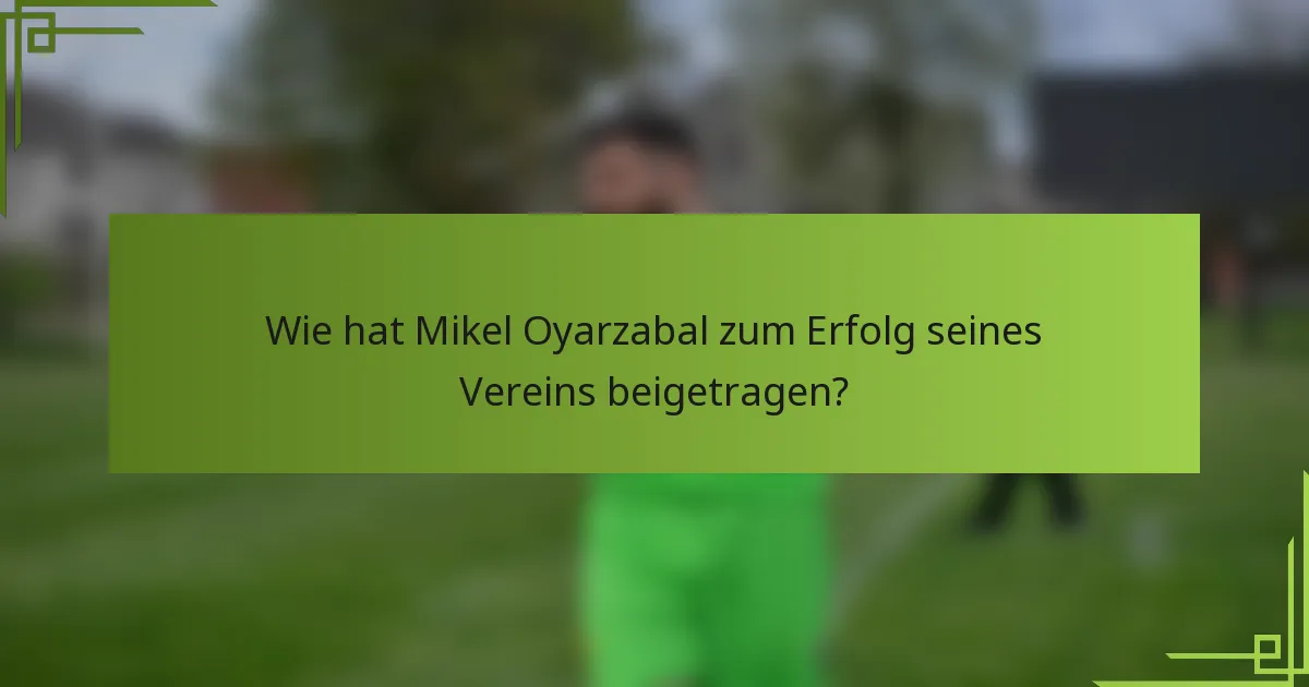 Wie hat Mikel Oyarzabal zum Erfolg seines Vereins beigetragen?
